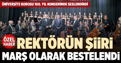 REKTÖRÜN ŞİİRİ  MARŞ OLARAK BESTELENDİ