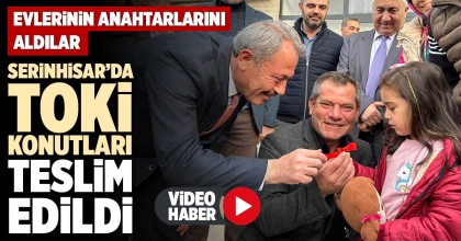 SERİNHİSAR’DA TOKİ KONUTLARI TESLİM EDİLDİ