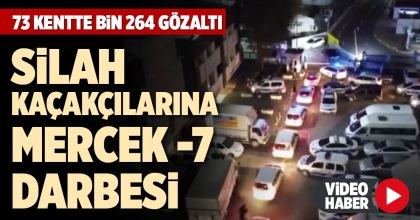 SİLAH KAÇAKÇILARINA MERCEK -7 DARBESİ