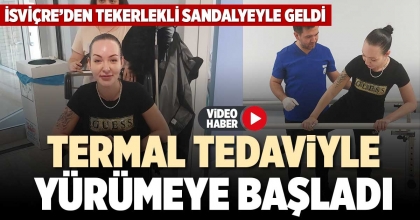TERMAL TEDAVİYLE YÜRÜMEYE BAŞLADI