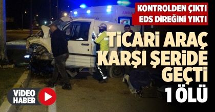TİCARİ ARAÇ  KARŞI ŞERİDE GEÇTİ  1 ÖLÜ