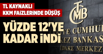TL KAYNAKLI KKM FAİZLERİNDE DÜŞÜŞ