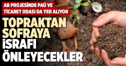 TOPRAKTAN SOFRAYA İSRAFI ÖNLEYECEKLER