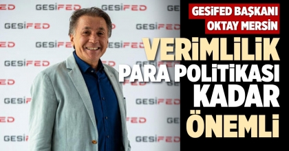 VERİMLİLİK PARA POLİTİKASI KADAR ÖNEMLİ