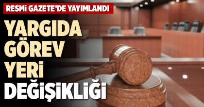 YARGIDA GÖREV YERİ DEĞİŞİKLİĞİ