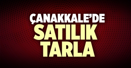Çanakkale Satılık Tarla İlanı