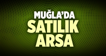 Satılık Arsa Muğla İlanı