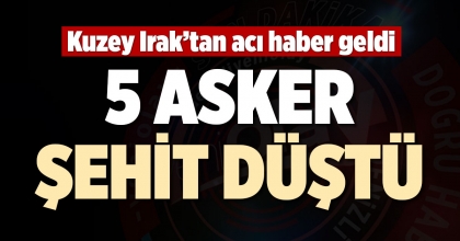 PENÇE KİLİT OPERASYONUNDA 5 ASKER ŞEHİT DÜŞTÜ