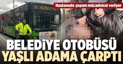 BELEDİYE OTOBÜSÜ YAŞLI ADAMA ÇARPTI