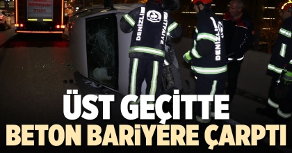 ÜST GEÇİTTE BETON BARİYERE ÇARPTI