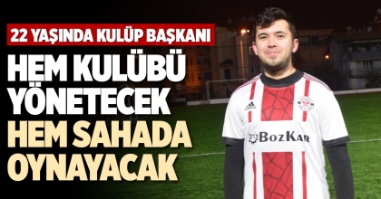 HEM KULÜBÜ YÖNETECEK HEM SAHADA OYNAYACAK