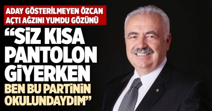 “SİZ KISA PANTOLON GİYERKEN BEN BU PARTİNİN OKULUNDAYDIM”