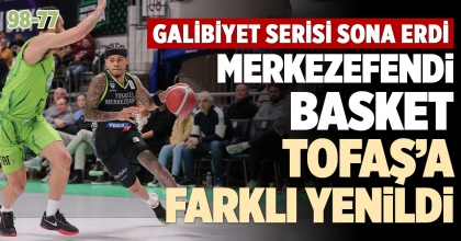MERKEZEFENDİ BASKET TOFAŞ'A FARKLI YENİLDİ