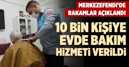 10 BİN KİŞİYE EVDE BAKIM HİZMETİ VERİLDİ