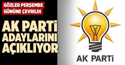 AK PARTİ ADAYLARINI AÇIKLIYOR