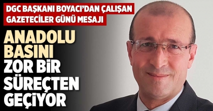 ANADOLU BASINI ZOR BİR SÜREÇTEN GEÇİYOR