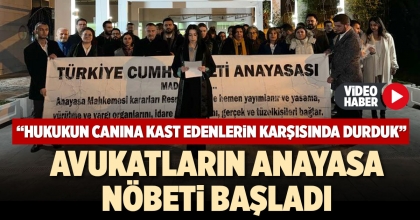 AVUKATLARIN ANAYASA NÖBETİ BAŞLADI