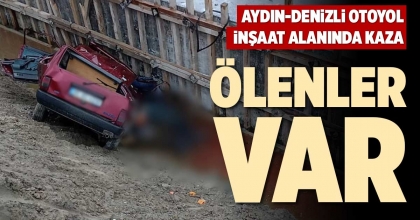 AYDIN-DENİZLİ OTOYOL İNŞAAT ALANINDA KAZA