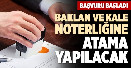 BAKLAN VE KALE NOTERLİĞİNE ATAMA YAPILACAK