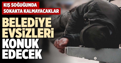 BELEDİYE EVSİZLERİ KONUK EDECEK