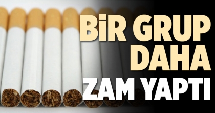 BİR GRUP DAHA ZAM YAPTI