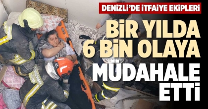 BİR YILDA  6 BİN OLAYA MÜDAHALE ETTİ