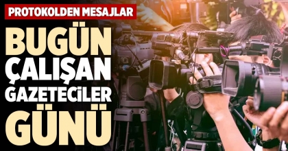 BUGÜN ÇALIŞAN GAZETECİLER GÜNÜ