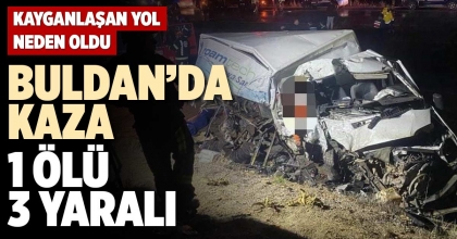 BULDAN’DA KAZA  1 ÖLÜ, 3 YARALI 