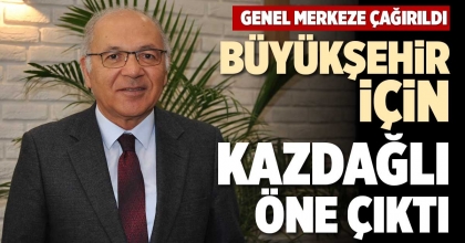 BÜYÜKŞEHİR İÇİN KAZDAĞLI ÖNE ÇIKTI
