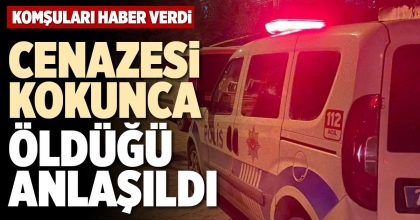 CENAZESİ KOKUNCA ÖLDÜĞÜ ANLAŞILDI