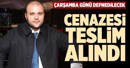 CENAZESİ TESLİM ALINDI