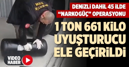 DENİZLİ DAHİL 45 İLDE “NARKOGÜÇ” OPERASYONU