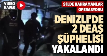 DENİZLİ’DE 2 DEAŞ ŞÜPHELİSİ YAKALANDI