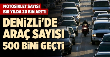 DENİZLİ'DE ARAÇ SAYISI 500 BİNİ GEÇTİ
