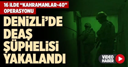 DENİZLİ’DE DEAŞ ŞÜPHELİSİ YAKALANDI