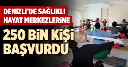 DENİZLİ’DE SAĞLIKLI HAYAT MERKEZLERİNE 250 BİN KİŞİ BAŞVURDU