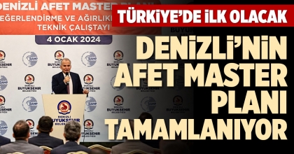 DENİZLİ’NİN AFET MASTER PLANI TAMAMLANIYOR