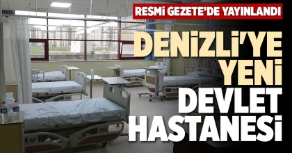 DENİZLİ'YE YENİ DEVLET HASTANESİ