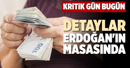 DETAYLAR ERDOĞAN'IN MASASINDA