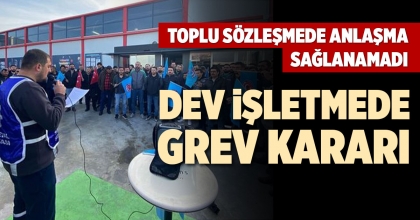 DEV İŞLETMEDE GREV KARARI