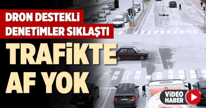 DRON DESTEKLİ DENETİMLER SIKLAŞTI