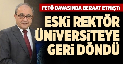 ESKİ REKTÖR ÜNİVERSİTEYE GERİ DÖNDÜ
