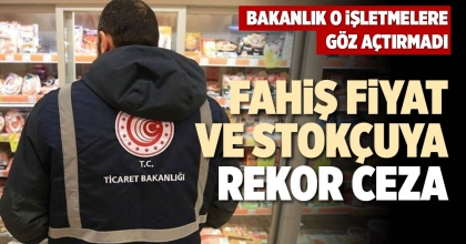 FAHİŞ FİYAT VE STOKÇUYA REKOR CEZA