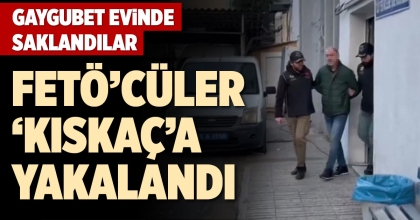 FETÖ’CÜLER ‘KISKAÇ’A YAKALANDI