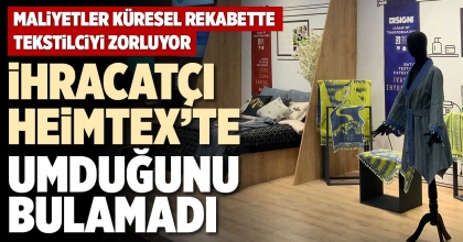İHRACATÇI HEİMTEX’TE UMDUĞUNU BULAMADI