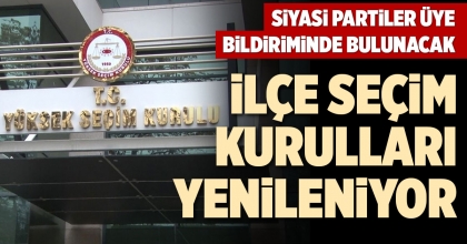 İLÇE SEÇİM KURULLARI YENİLENİYOR