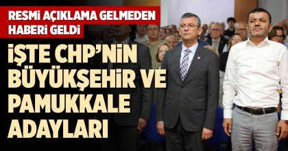 İŞTE CHP’NİN BÜYÜKŞEHİR VE PAMUKKALE ADAYLARI