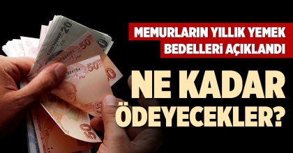 MEMURLARIN YILLIK YEMEK BEDELLERİ AÇIKLANDI
