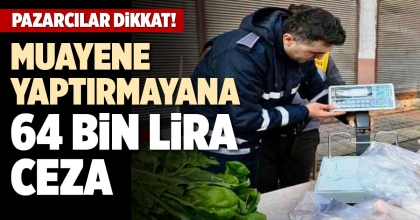 MUAYENE YAPTIRMAYANA 64 BİN LİRA CEZA