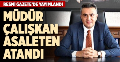 MÜDÜR ÇALIŞKAN ASALETEN ATANDI